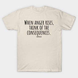 When-anger-rises,think-of-the-consequences.(Confucius) T-Shirt